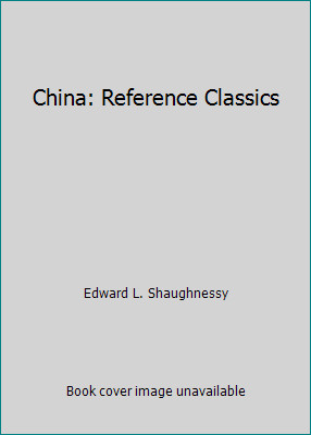 China: Reference Classics by Edward L. Shaughnessy