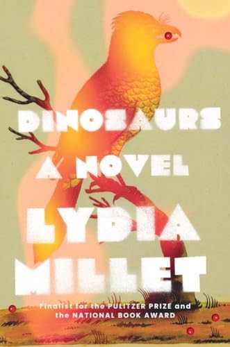 Dinosaurs: A Novel, Lydia Millet