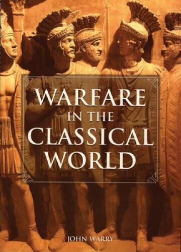 Warfare in the Classical World: An Illustrated Encyclopedia of Weapo – VERY GOOD