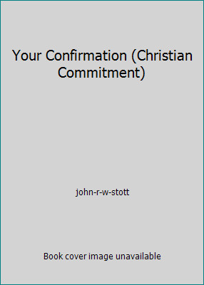 Your Confirmation (Christian Commitment) by john-r-w-stott