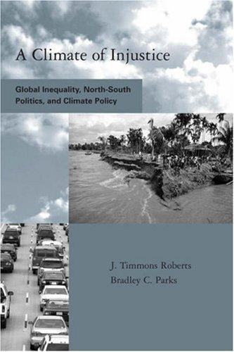 A Climate of Injustice: Global Inequality, North-South Politics, and Climate…