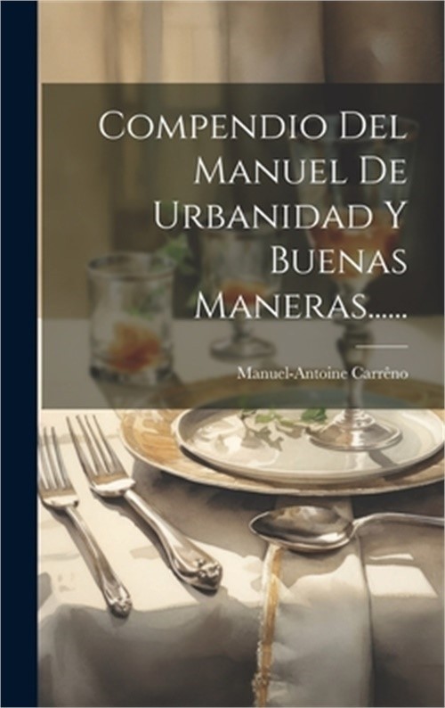 Compendio Del Manuel De Urbanidad Y Buenas Maneras…… (Hardback or Cased Book