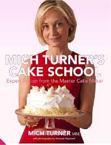 MICH TURNER MBE – MICH TURNER’S CAKE SCHOOL – HARDBACK 265 PAGES