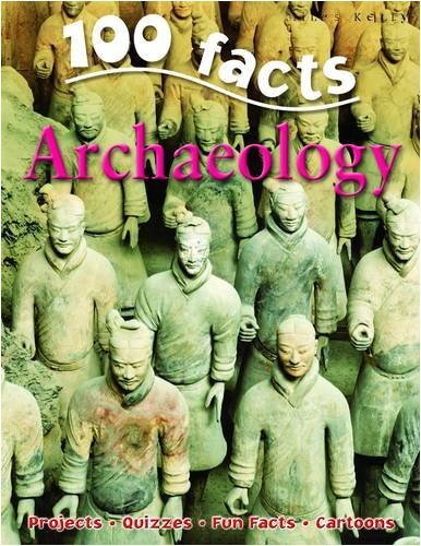 Archeology (100 Facts) By John Farndon