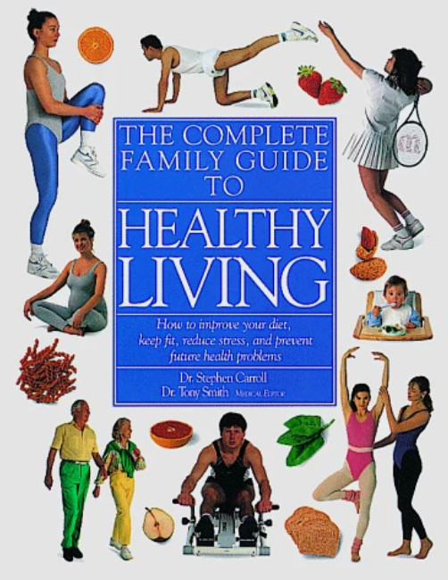 COMPLETE FAMILY GUIDE TO HEALTHY LIVING By Stephen M. D. Carroll & Tony M. D.