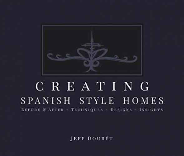 Creating Spanish Style Homes: – Unknown Binding, by Jeff Doubet – Very Good u