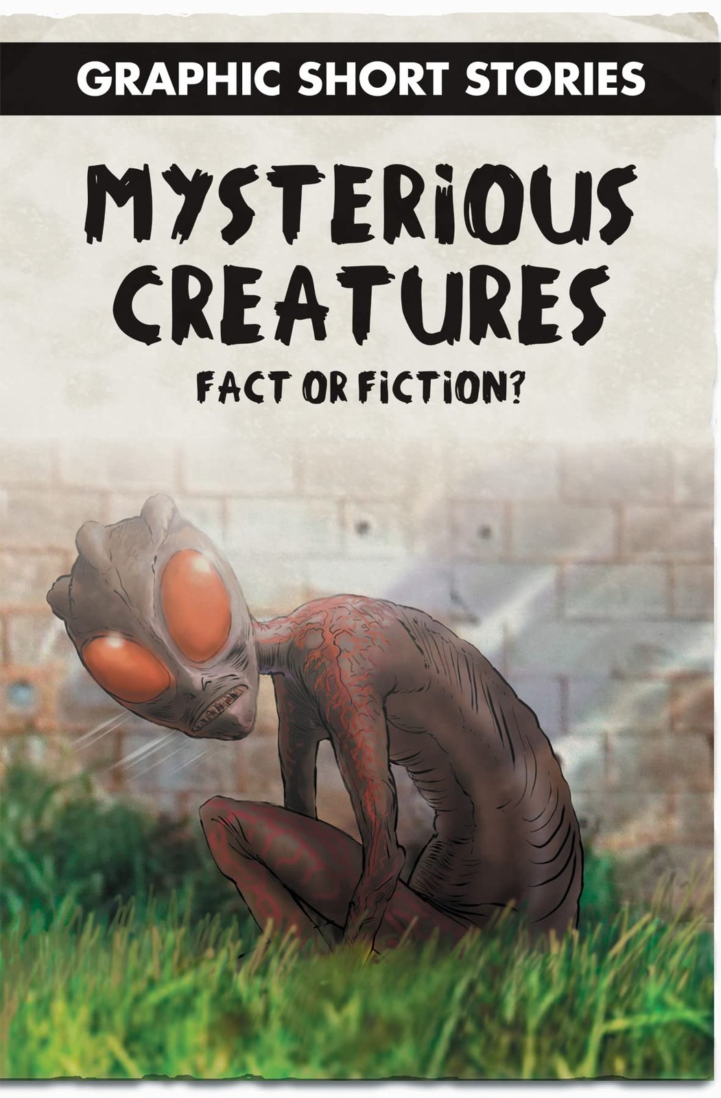 Mysterious Creatures: Fact or Fiction? (Graphic Short Stories)