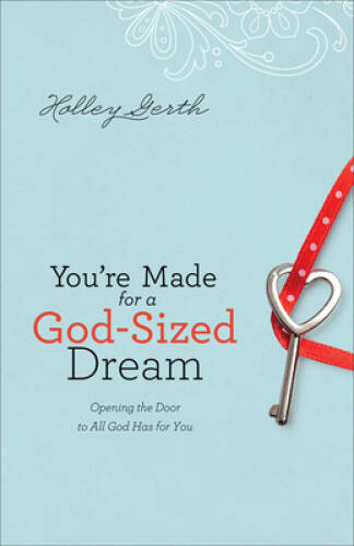 You’re Made for a God-Sized Dream: Opening the Door to All God Has – GOOD