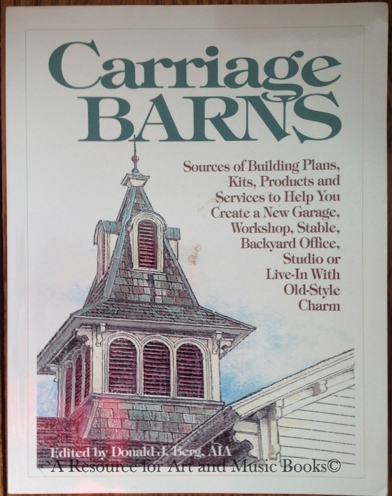 Carriage Barns: Sources of Building Plans, Kits, Products and Services to He…