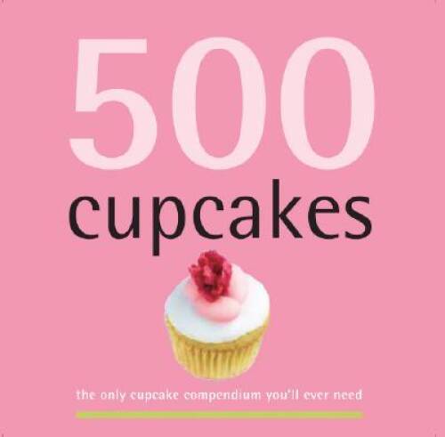 500 Cupcakes: The Only Cupcake Compendium You’ll Ever Need (500 Cooking ( – GOOD