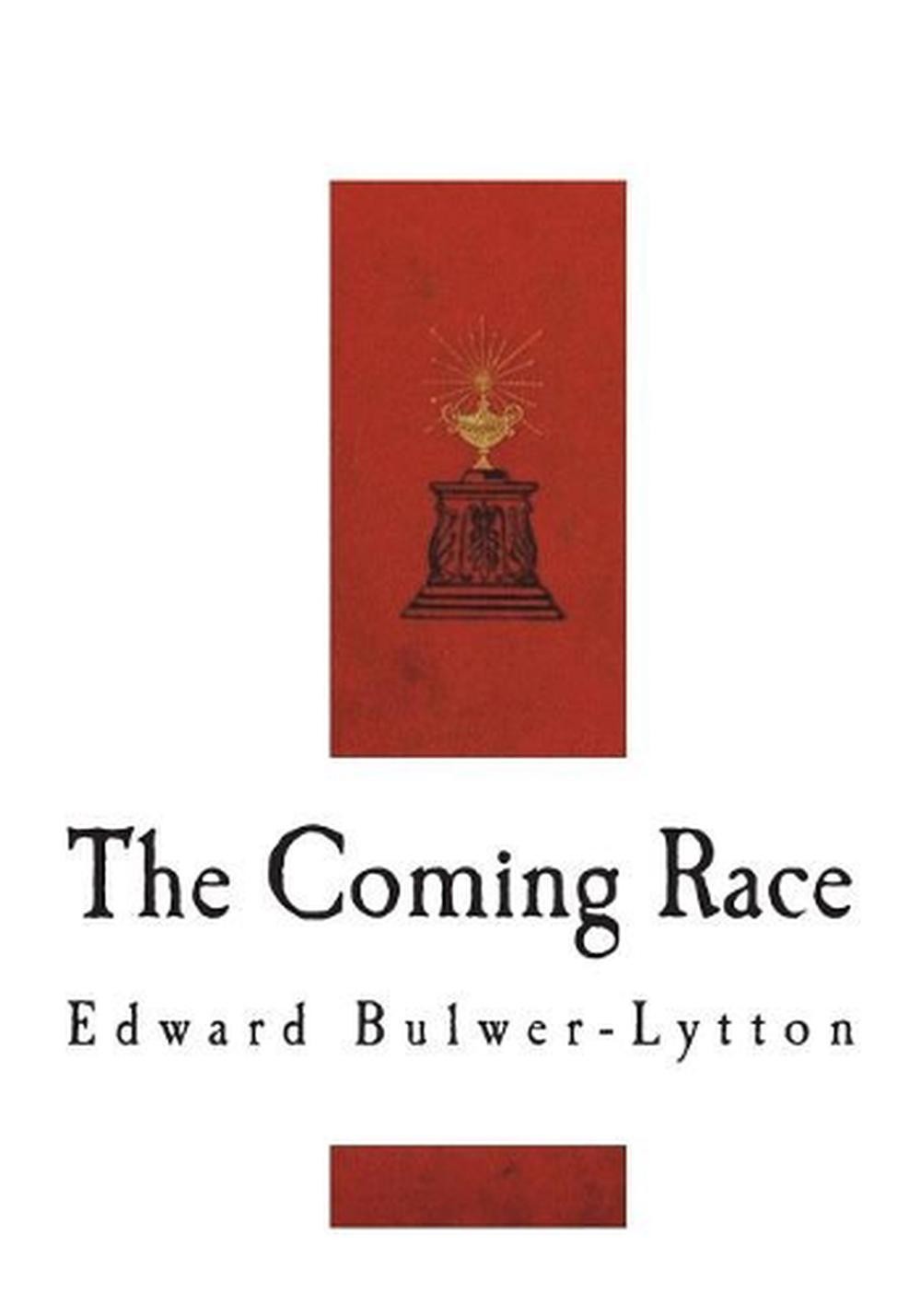 The Coming Race: Vril, The Power of the Coming Race by Edward Bulwer Lytton Lytt
