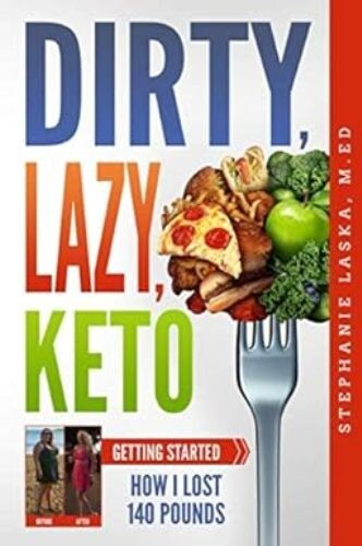 Dirty, Lazy, Keto – Stephanie Laska, M.Ed. – (SC, 2018)