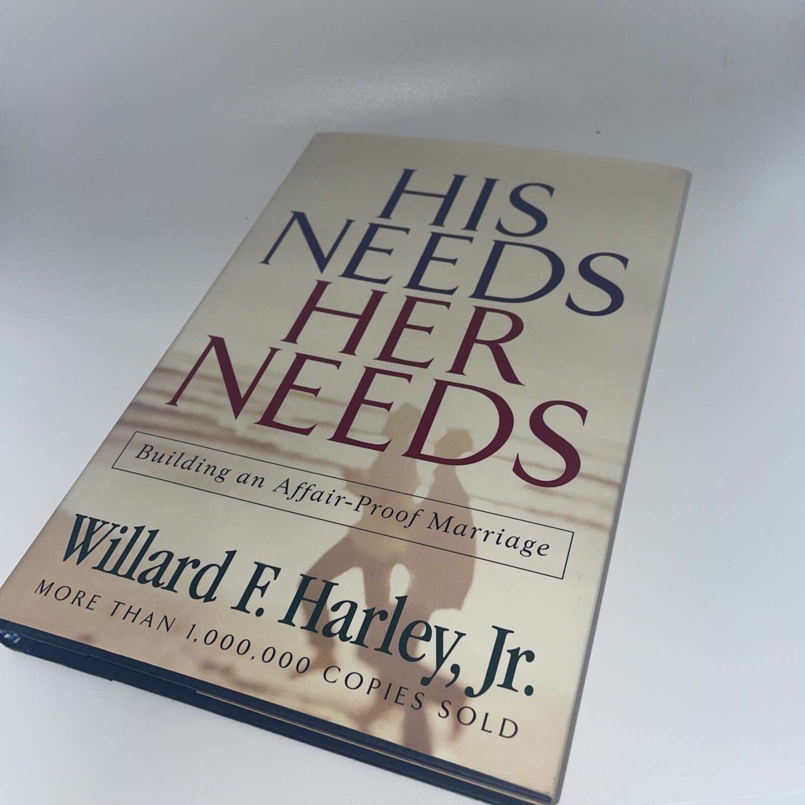 His Needs Her Needs Building an Affair-Proof Marriage by Willard F. Harley, Jr