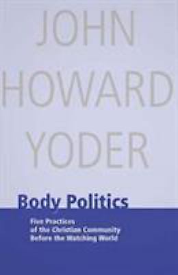 Body Politics: Five Practices of th- 9780836191608, paperback, John Howard Yoder