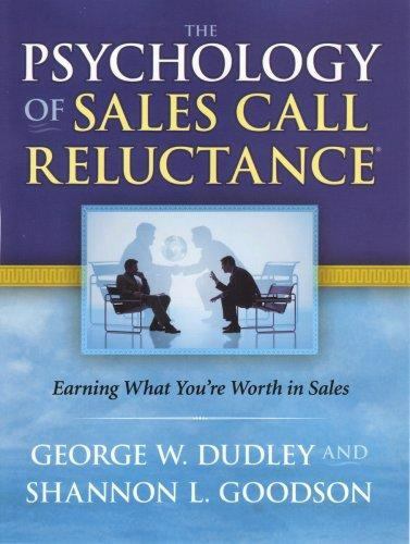 The Psychology of Sales Call Reluctance : Earning What You’re Worth in Sales by