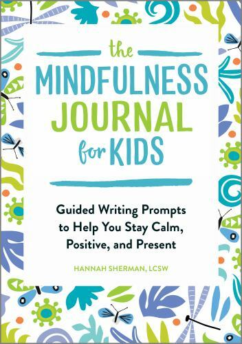The Mindfulness Journal for Kids: Guided Writing Prompts to Help You Stay Calm,