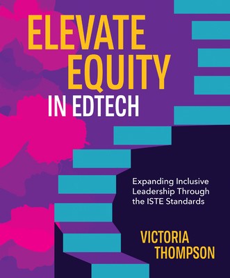 Elevate Equity in Edtech: Expanding Inclusive Leadership Through the Iste…