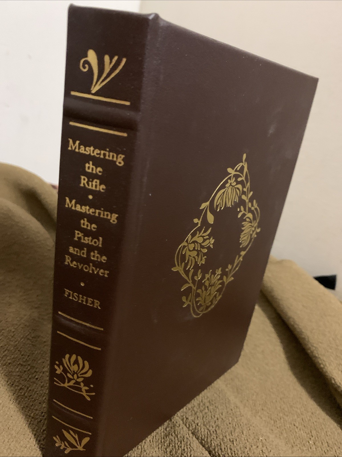 Mastering The Rifle The Pistol And The Revolver Fisher Leather Fine Binding 22k
