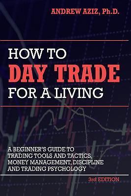How to Day Trade for a Living: A Beginner’s Guide to Trading Tools and Tactics,