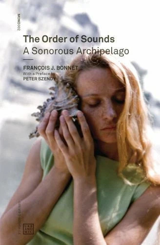 Order of Sounds: A Sonorous Archipelago by Francois J. Bonnet, Used Paperback