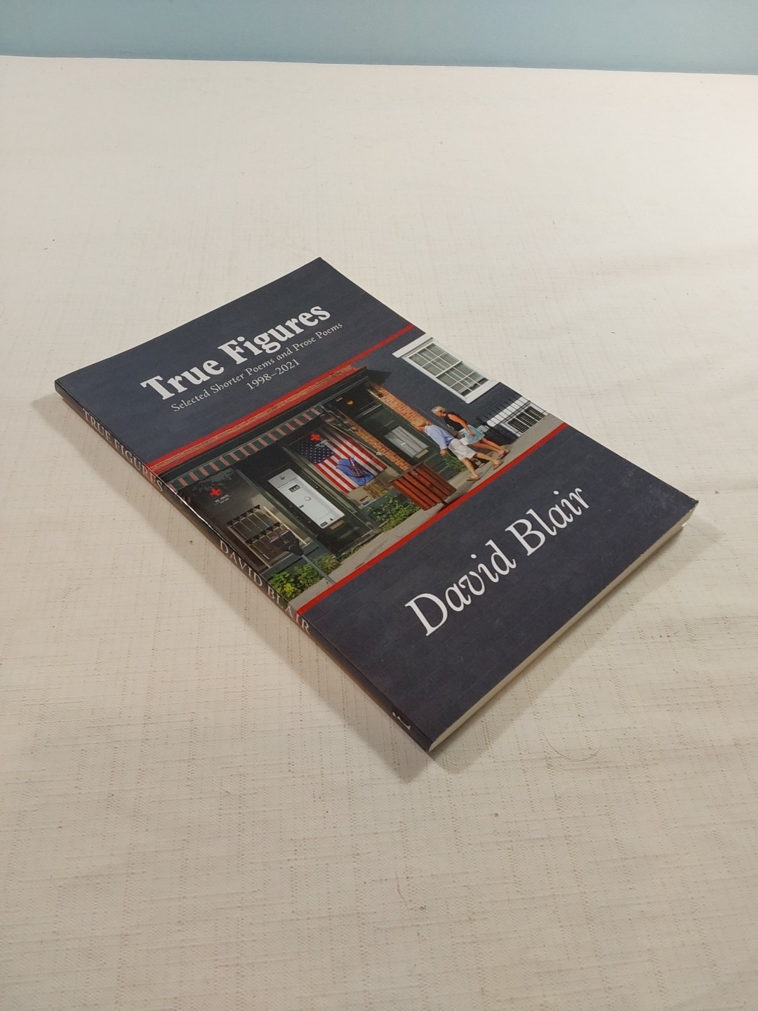 True Figures: Selected Shorter Poems and Prose Poems 1998-2021 by Blair, David