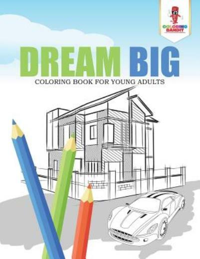 Dream Big: Coloring Book For Young Adults