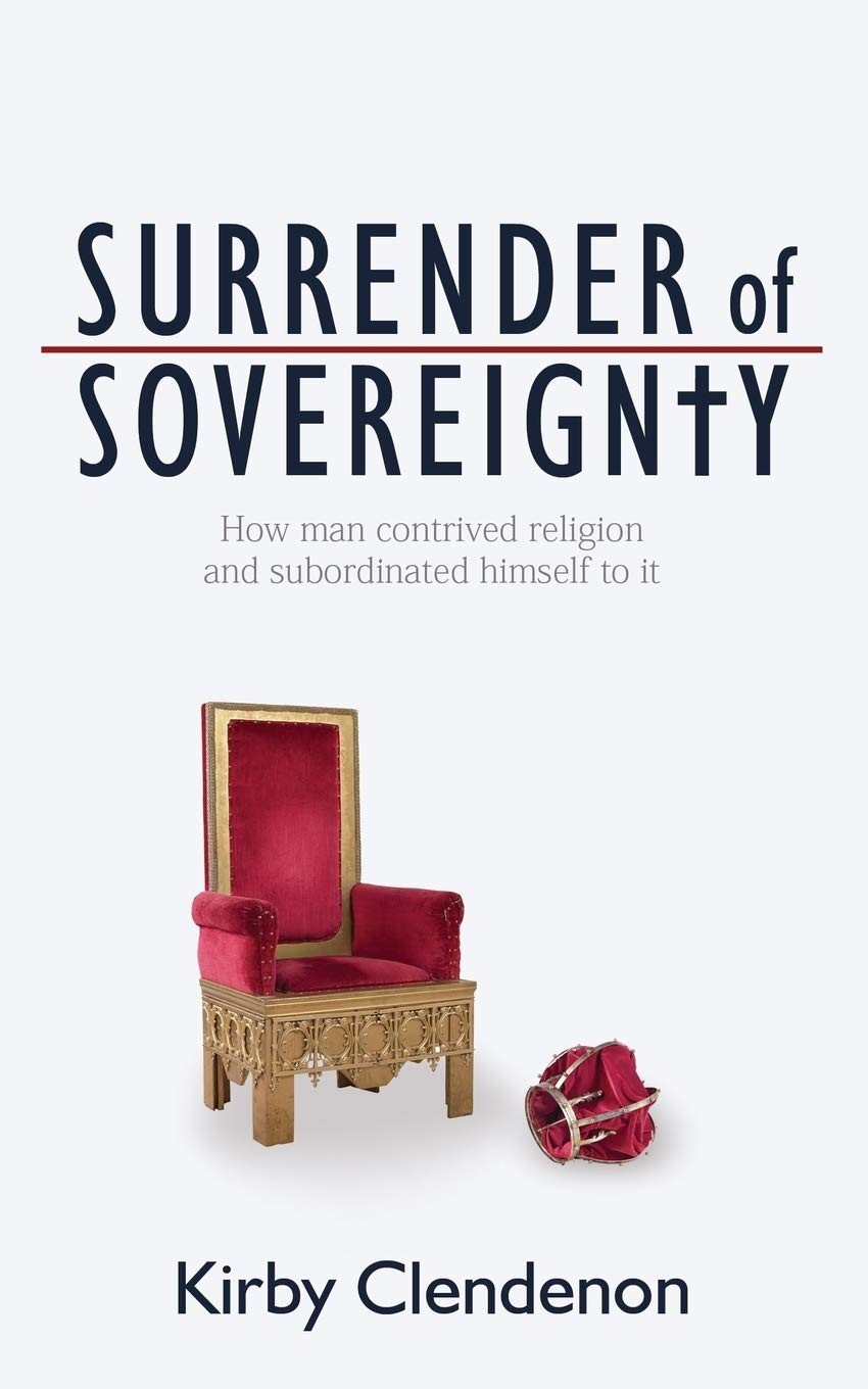 Surrender of Sovereignty: How man contrived religion and subordinated himsel…