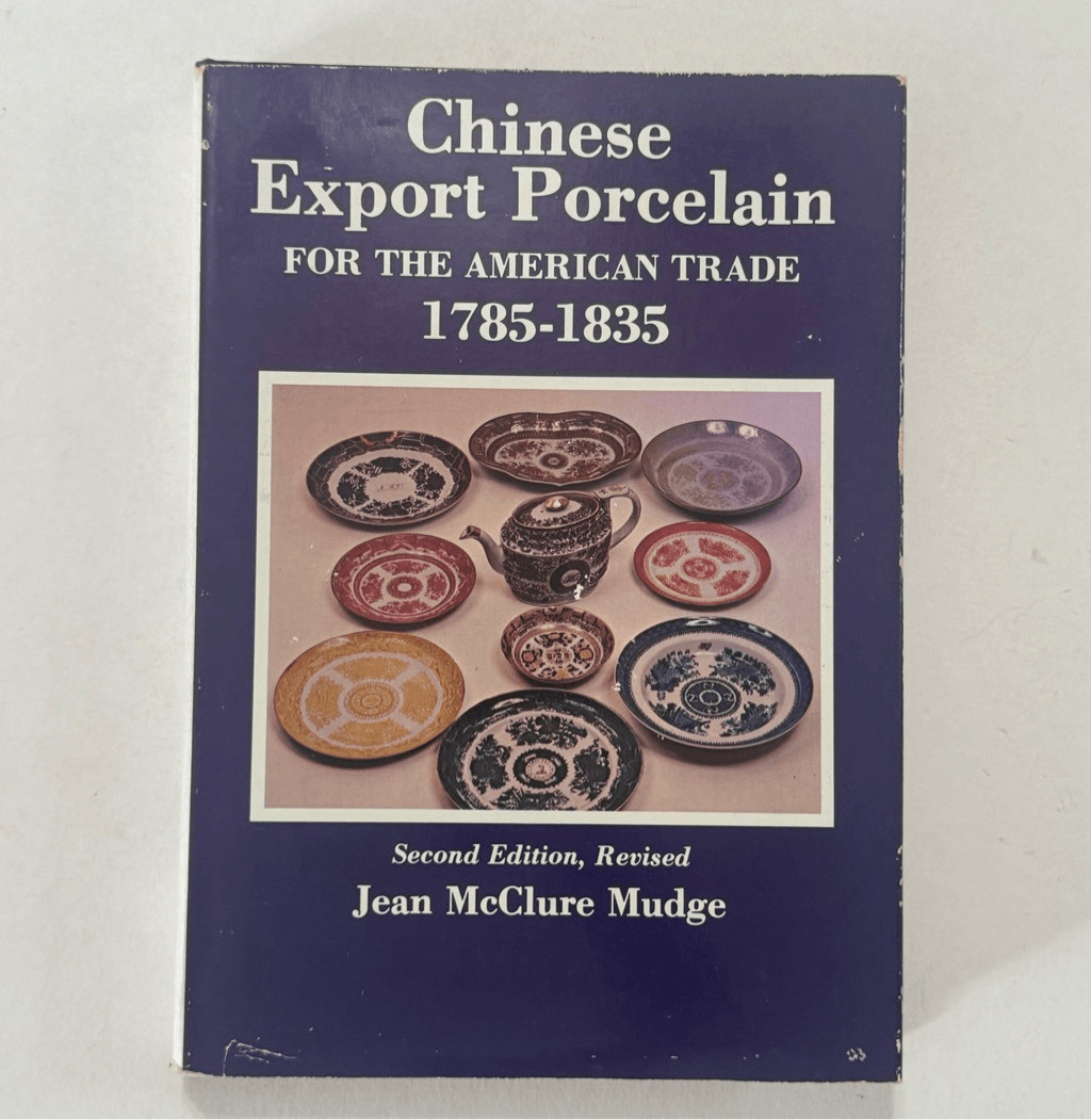 Chinese Export Porcelain for the American Trade, 1785-1835 Jean McClure Mudge