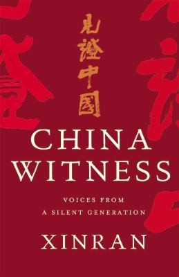 China Witness: Voices from a Silent Generation by Xinran Xinran