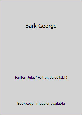 Bark George by Feiffer, Jules/ Feiffer, Jules (ILT)