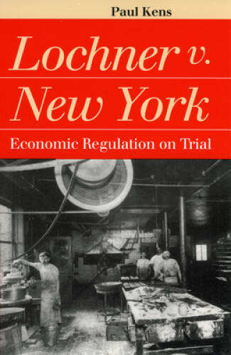 Lochner v. New York: Economic Regulation on Trial – Paperback – GOOD