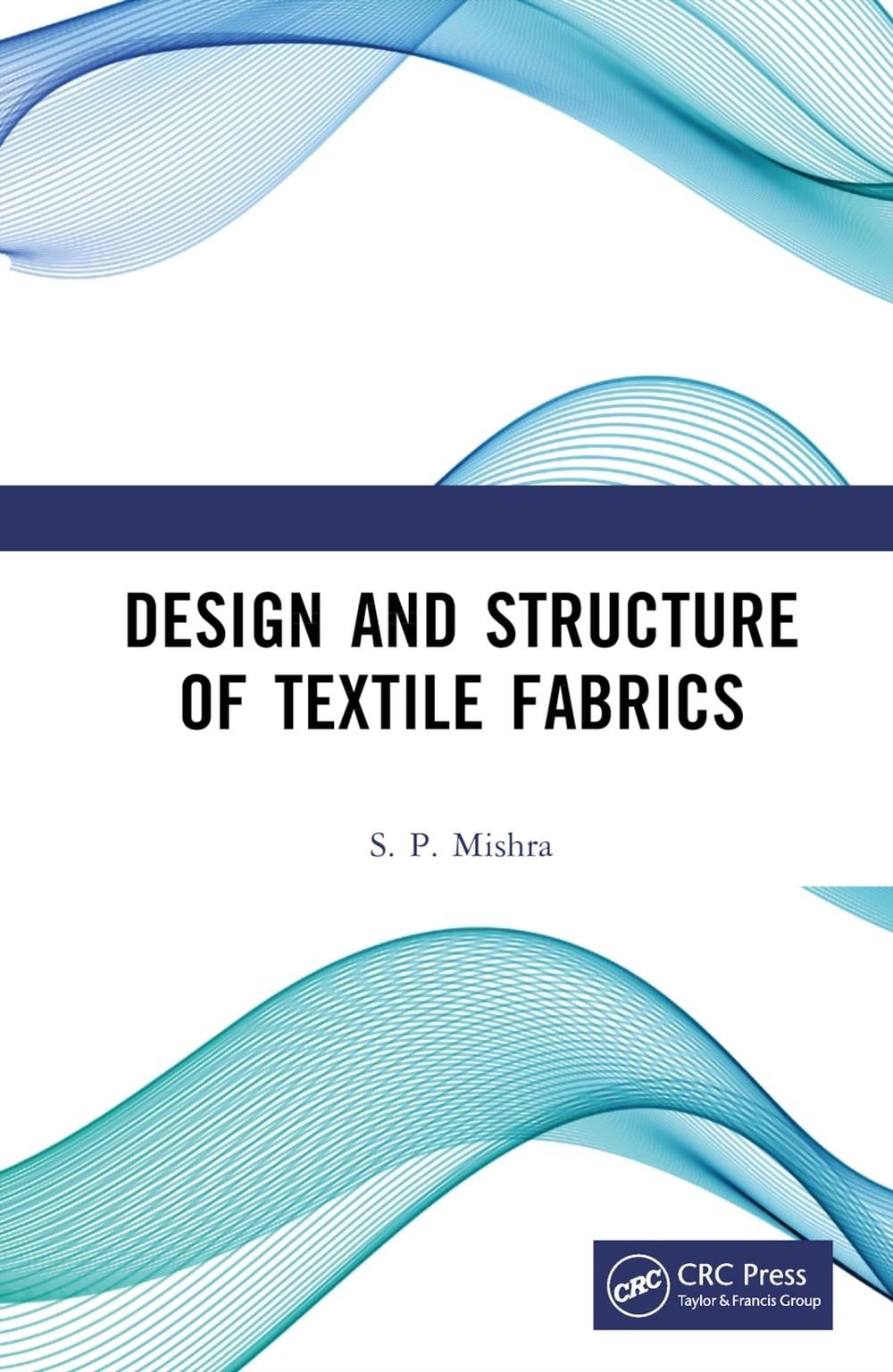 Design and Structure of Textile Fabrics by S.P. Mishra Hardcover Book
