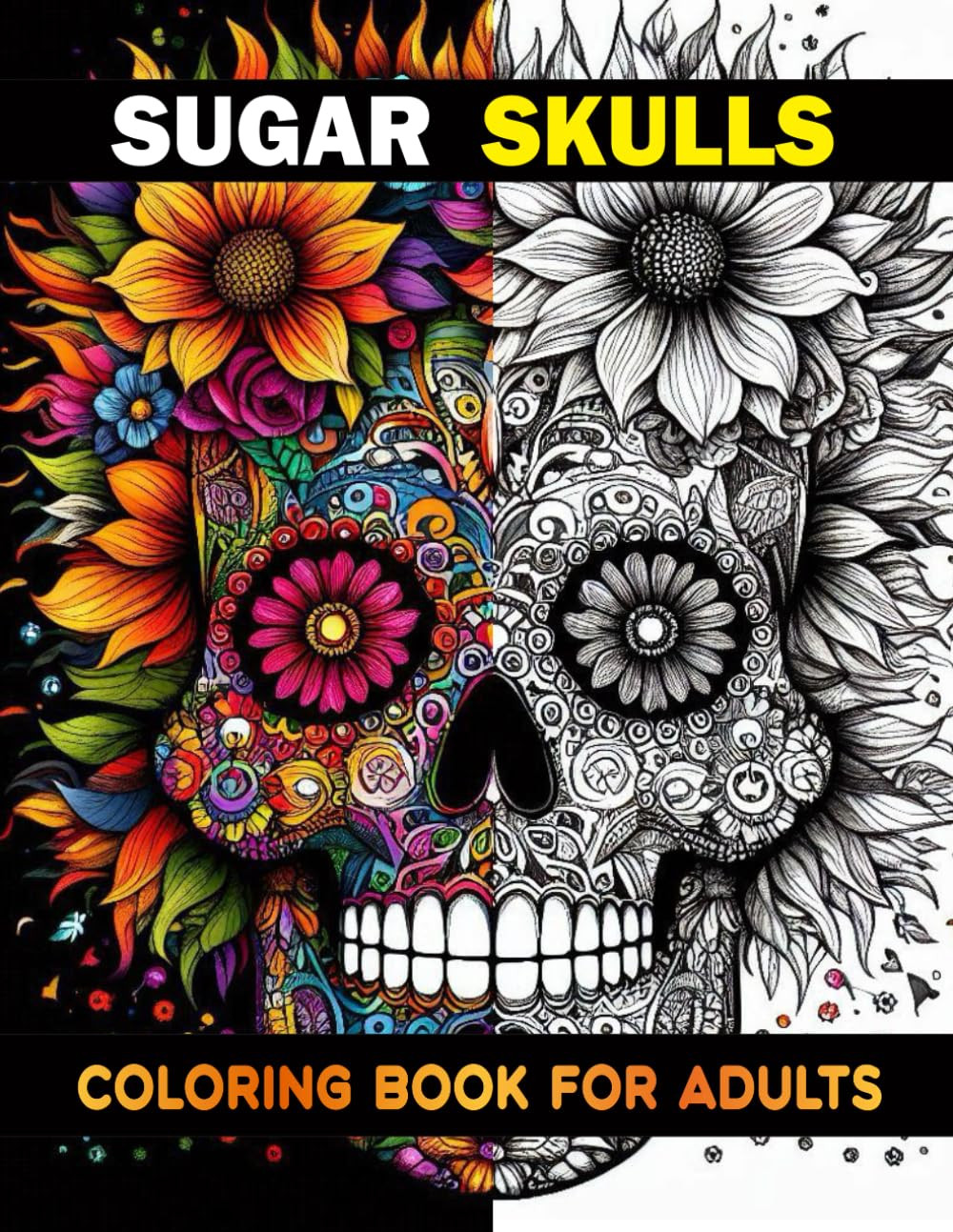 Sugar Skulls Coloring Book For Adults: Intricate Day of the Dead Designs with De