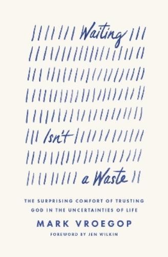 Mark Vroegop Waiting Isn’t a Waste (Paperback)