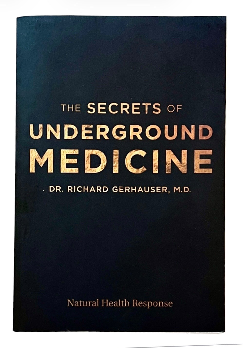 SECRETS OF UNDERGROUND MEDICINE~ Dr. Richard Gerhauser, M.D.~ PB ~2018~ Pristine