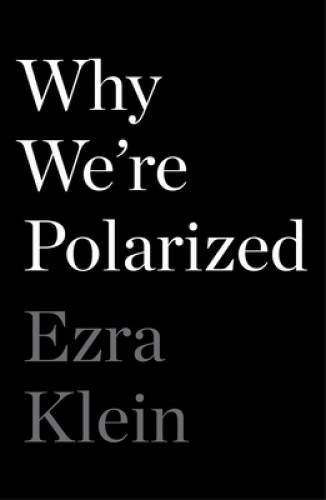 Why We’re Polarized – Hardcover By Klein, Ezra – GOOD