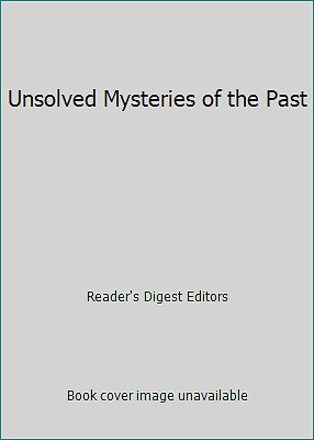 Unsolved Mysteries of the Past by Reader’s Digest Editors