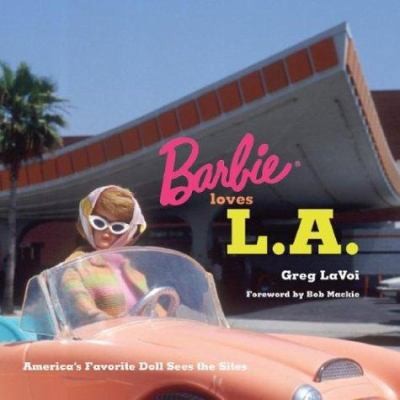 Barbie Loves L.A: America’s Favorite Doll Sees the Sites by Greg Lavoi