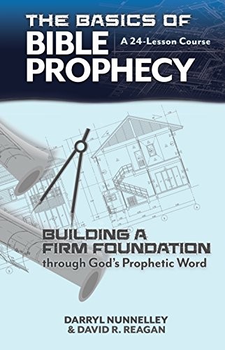 The Basics of Bible Prophecy: Building a Firm Foundation through God – VERY GOOD