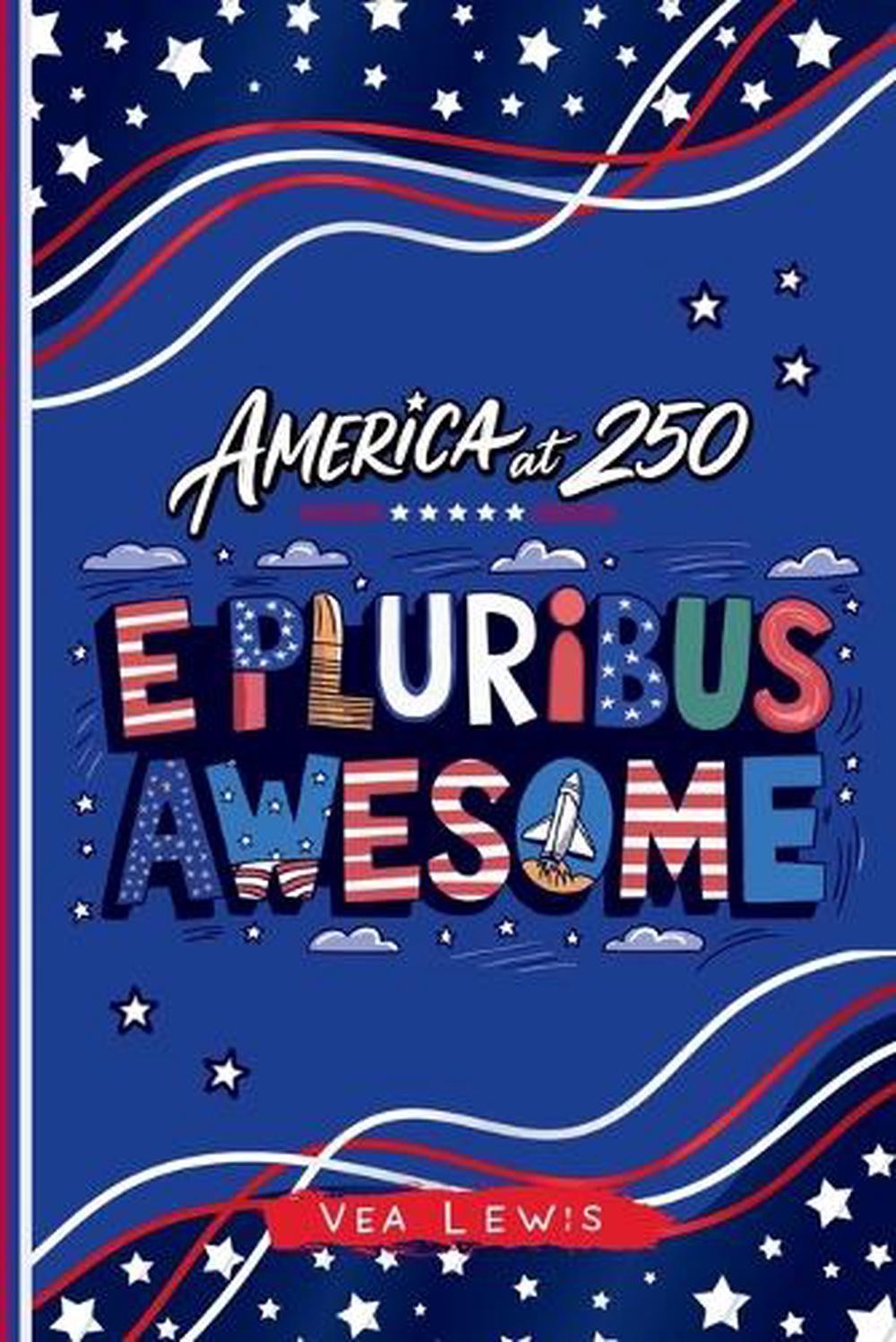 E Pluribus Awesome: America at 250 by Vea Lewis Paperback Book