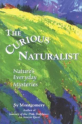 Curious Naturalist: Nature’s Everyday Mysteries, Montgomery, Sy, Good Book