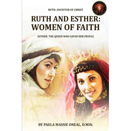 Ruth and Esther: WOMEN OF FAITH: Ruth Ancestor of Christ Esther the Queen Who