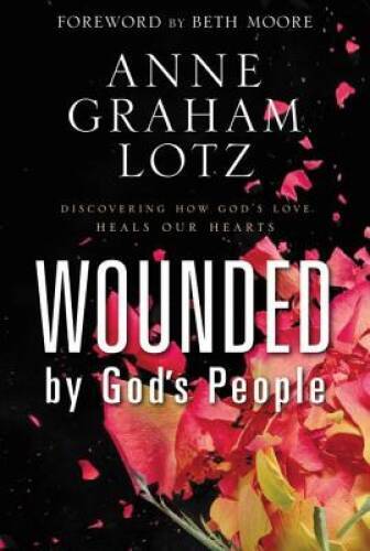Wounded by God’s People: Discovering How God’s Love Heals Our Hearts – VERY GOOD