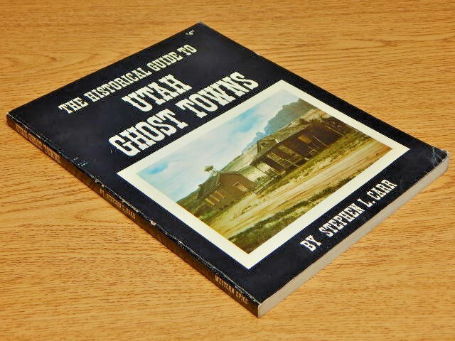 The Historical Guide to Utah Ghost Towns, by Stephen L. Carr