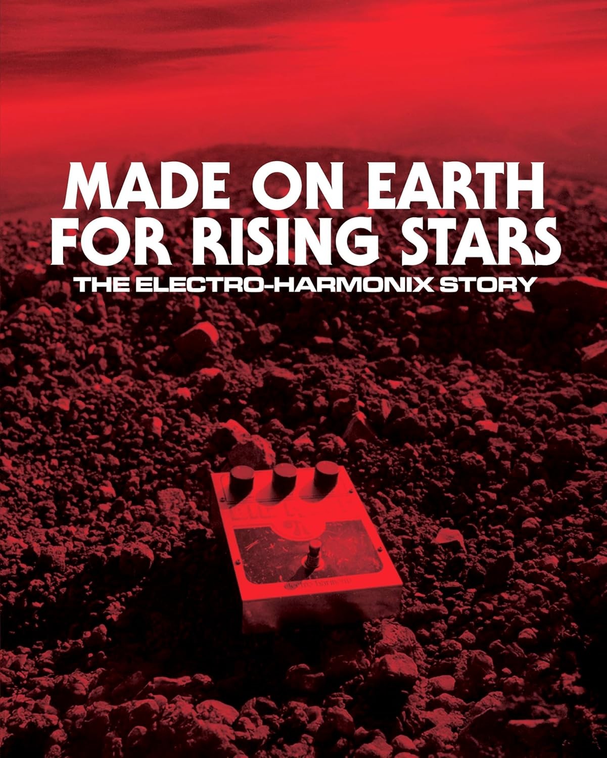 Made on Earth for Rising Stars: The Electro-Harmonix Story Paperback