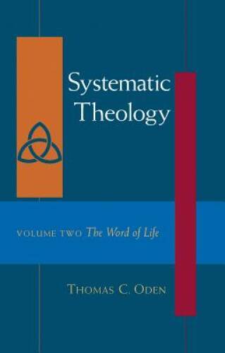 Systematic Theology: The Word of Life – Hardcover By Oden, Thomas C. – VERY GOOD