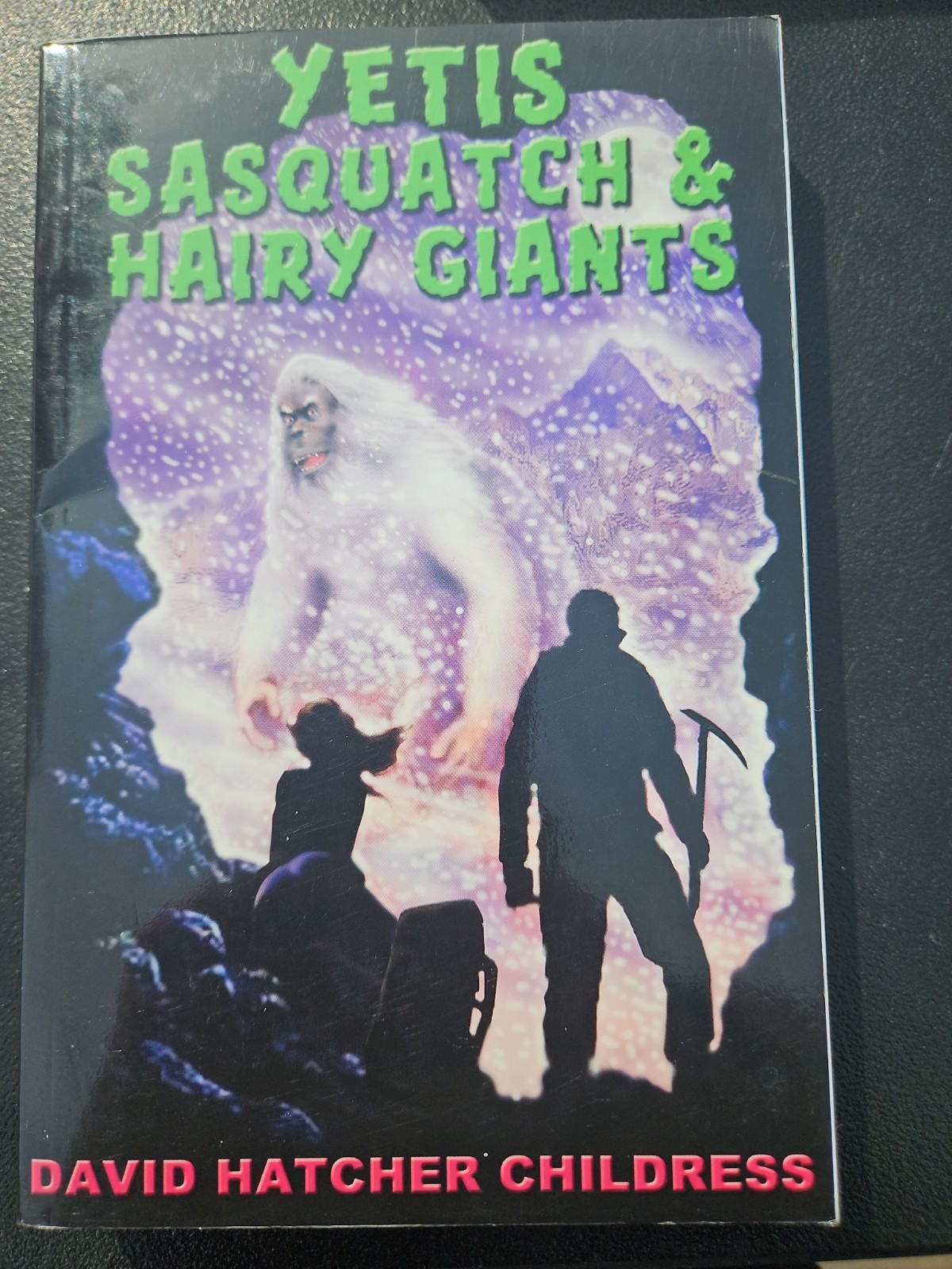 Yetis Sasquatch and Hairy Giants By David Childress Unexplained Bigfoot Cryptids