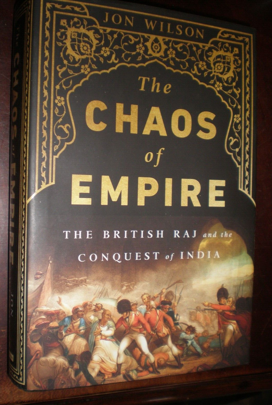 Chaos of Empire : The British Raj and the Conquest of India by Jon Wilson (2016,