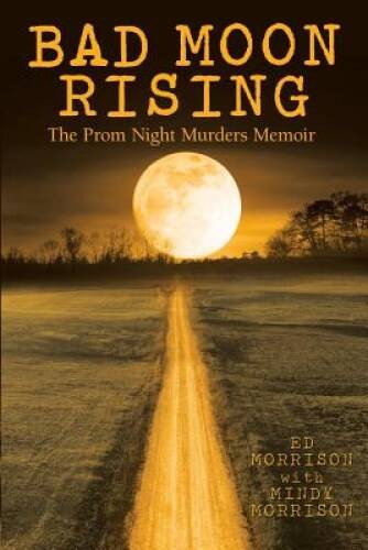Bad Moon Rising: The Prom Night Murders Memoir – Paperback – VERY GOOD