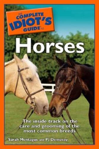 The Complete Idiots Guide to Horses – Paperback By Sarah Montague – VERY GOOD
